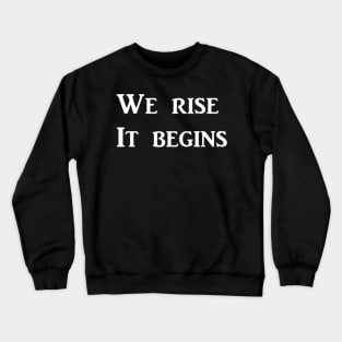 We rise   It begins Crewneck Sweatshirt